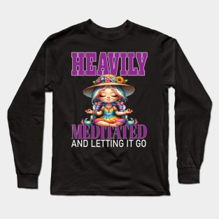 Heavily Mediated and Letting It Go Yoga Meditate Manifestation Meditation Namaste Long Sleeve T-Shirt